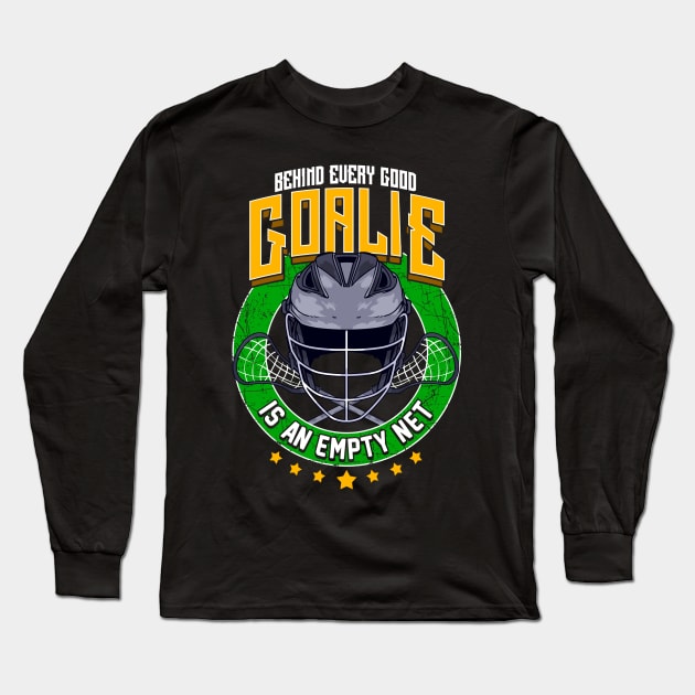 Behind Every Good Goalie Is An Empty Net Lacrosse Long Sleeve T-Shirt by theperfectpresents